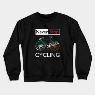 never stop cycling Crewneck Sweatshirt